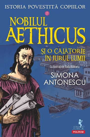 Nobilul Aethicus si o calatorie in jurul lumii. Seria Istoria povestita copiilor Vol.2
