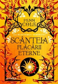 Scanteia flacarii eterne. Seria Saga Blestemul Semintiei Vol.1