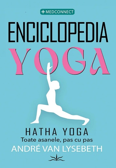 Enciclopedia Yoga. Hatha Yoga. Toate asanele, pas cu pas