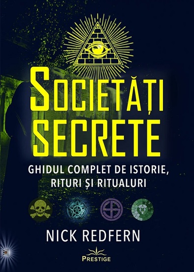 Societati Secrete. Ghidul complet de istorie, rituri si ritualuri