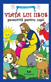 Viata lui Iisus povestita pentru copii