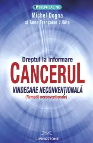 Dreptul la informare: cancerul, vindecare neconventionala