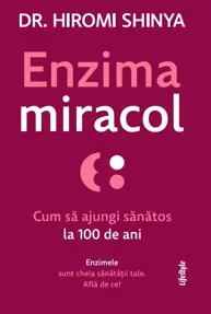 Enzima miracol. Cum să ajungi sănătos la 100 de ani