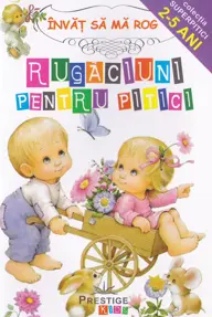 Rugaciuni pentru pitici. Invat sa ma rog