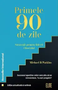 Primele 90 de zile. Strategii pentru liderii viitorului