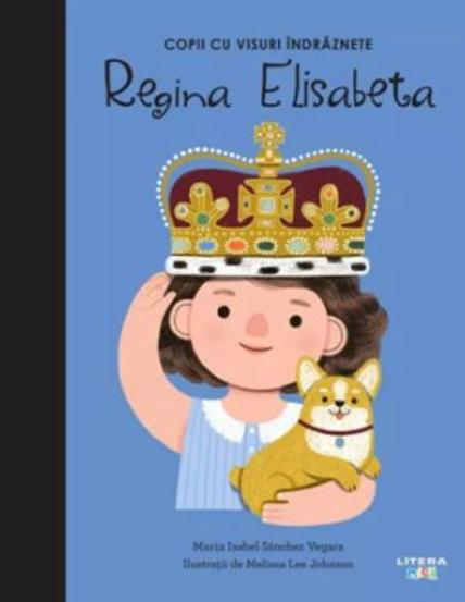 Regina Elisabeta. Volumul 15. Copii cu visuri indraznete