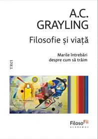 Filosofie și viață. Marile întrebări despre cum să trăim