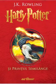 Harry Potter si Printul Semisange. Seria Harry Potter Vol.6