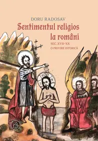 Sentimentul religios la români. Sec. XVII–XX. O privire istorică