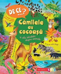 DE CE…? Camilele au cocoasa si alte întrebari despre animale