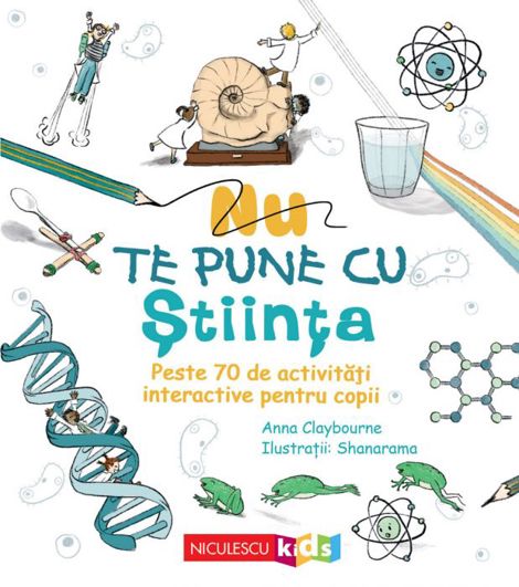 Nu te pune cu stiinta. Peste 70 de activitati interactive pentru copii
