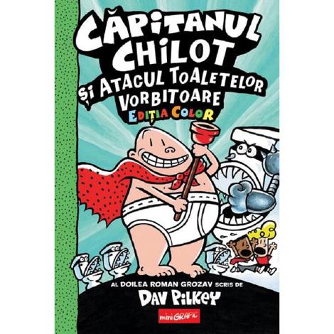 Capitanul Chilot si Atacul Toaletelor Vorbitoare. Seria Capitanul Chilot Vol.2. Editia color