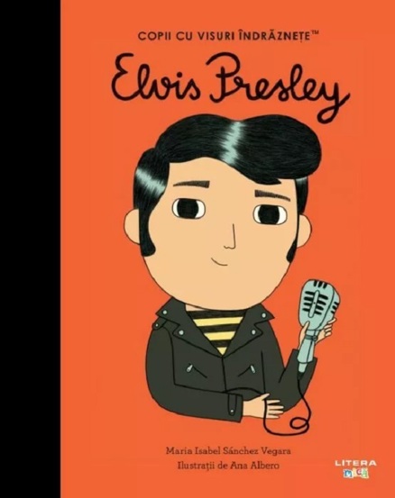 ELVIS PRESLEY. Copii cu visuri indraznete