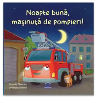 Noapte buna, masinuta de pompieri