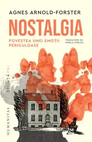 Nostalgia. Povestea unei emoții periculoase
