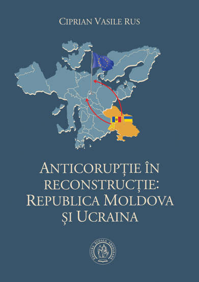 Anticoruptie in reconstructie: Republica Moldova si Ucraina