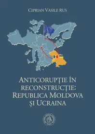 Anticoruptie in reconstructie: Republica Moldova si Ucraina