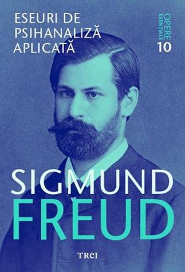Eseuri de psihanaliza aplicata - Opere Esentiale, vol. 10