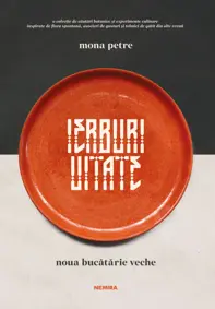 Ierburi uitate. Noua bucatarie veche (ed. 2025)