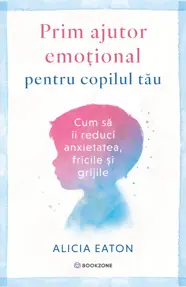 Prim ajutor emoțional pentru copilul tău