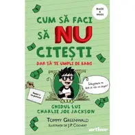 Cum sa faci sa nu citesti, dar sa te umpli de bani: Ghidul lui Charlie Joe Jackson. Seria Cum sa faci sa NU citesti Vol.4