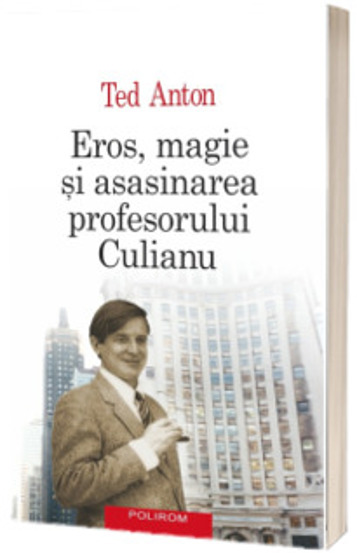 Eros, magie si asasinarea profesorului Culianu