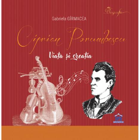 Ciprian Porumbescu. Viata si creatia Ed. Cartonata
