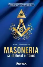 Masoneria si intelesul ei tainic