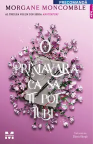 O primavara ca sa te pot iubi