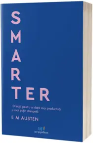 Smarter. 10 lectii pentru o viata mai productiva si mai putin stresanta