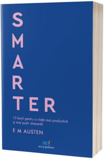 Smarter. 10 lectii pentru o viata mai productiva si mai putin stresanta