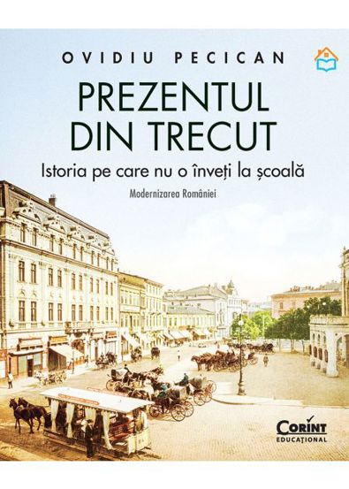 Prezentul din trecut. Istoria pe care nu o inveti la scoala. Modernizarea Romaniei
