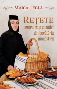 Rețete pentru trup și suflet din bucătăria mănăstirii
