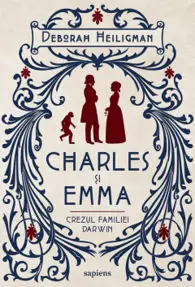 Charles și Emma. Crezul familiei Darwin