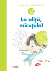 La oliță, micuțule!
