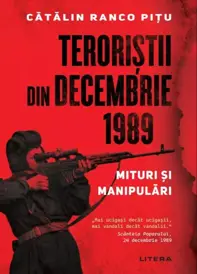 Teroristii din decembrie 1989. Mituri si manipulari