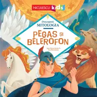 Pegas şi Belerofon (Seria Descoperă MITOLOGIA)