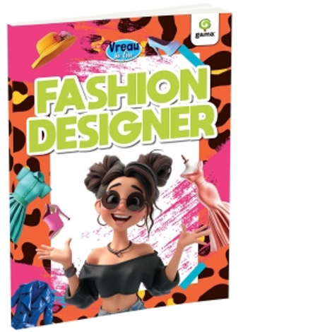 Vreau sa fiu... Fashion Designer