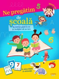 Ne pregatim de scoala. Numaram pana la 10 si invatam sa scriem