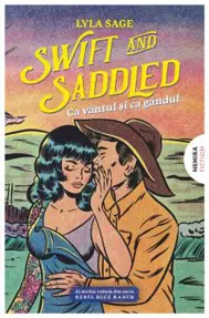 Swift and Saddled. Ca vântul și ca gândul. Seria Rebel Blue Ranch Vol.2