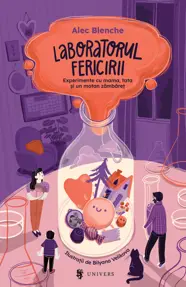 Laboratorul fericirii. Experimente cu mama, tata și un motan zâmbăreț
