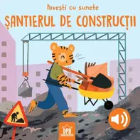 Povesti cu sunete. Santierul de constructii