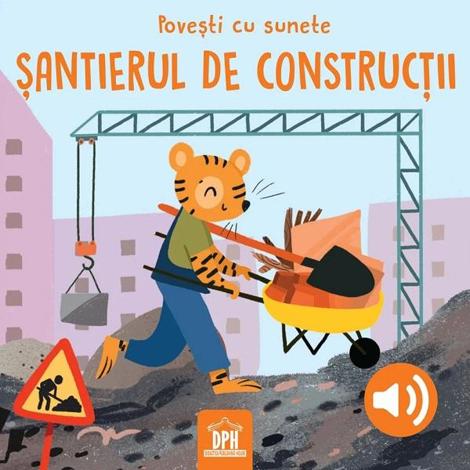 Povesti cu sunete. Santierul de constructii