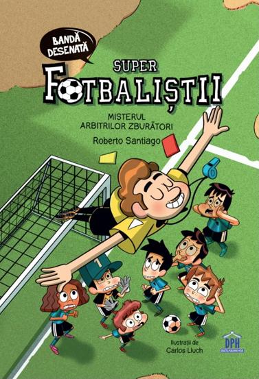 Super fotbalistii. Misterul arbitrilor zburatori