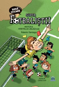 Super fotbaliștii. Misterul arbitrilor zburători
