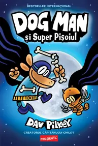Dog man și Super Pisoiul. Seria Dog Man Vol.4