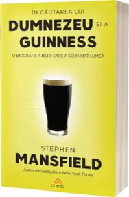 În căutarea lui Dumnezeu și a Guinness. O biografie a berii care a schimbat lumea