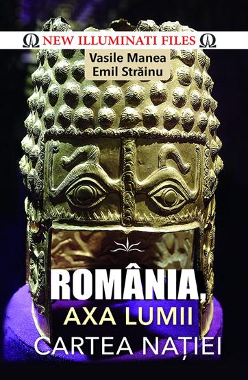 Romania, axa lumii! Cartea natiei