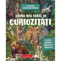 Prima mea carte de curiozitati. Cele mai uimitoare habitate ale Pamantului
