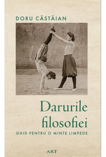 Darurile filosofiei. Ghid pentru o minte limpede